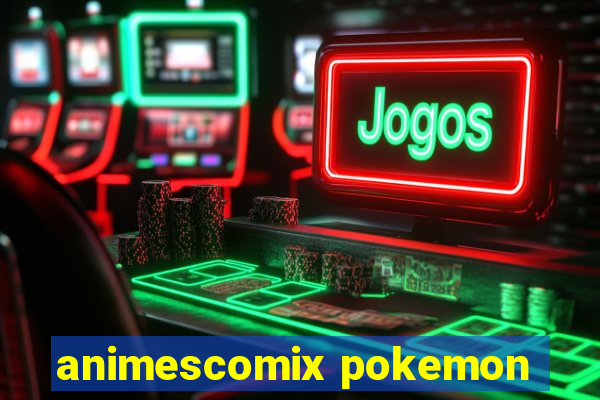 animescomix pokemon